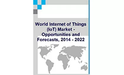 IOT Market - Opportunities and Forecasts, 2014 - 2022